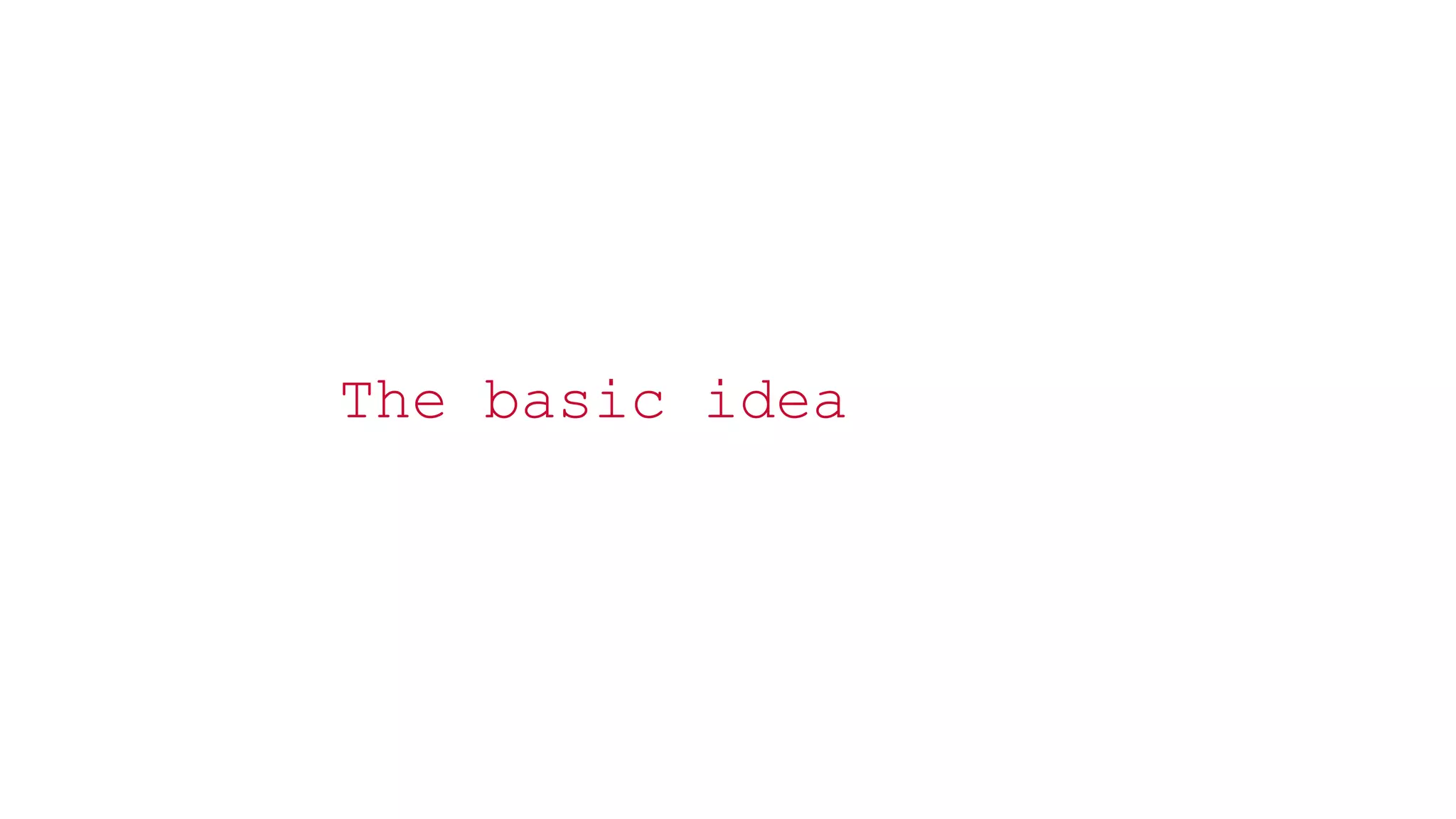 © 2014 MapR Technologies 5
The basic idea
 