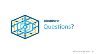 39© Cloudera, Inc. All rights reserved.
Questions?
 