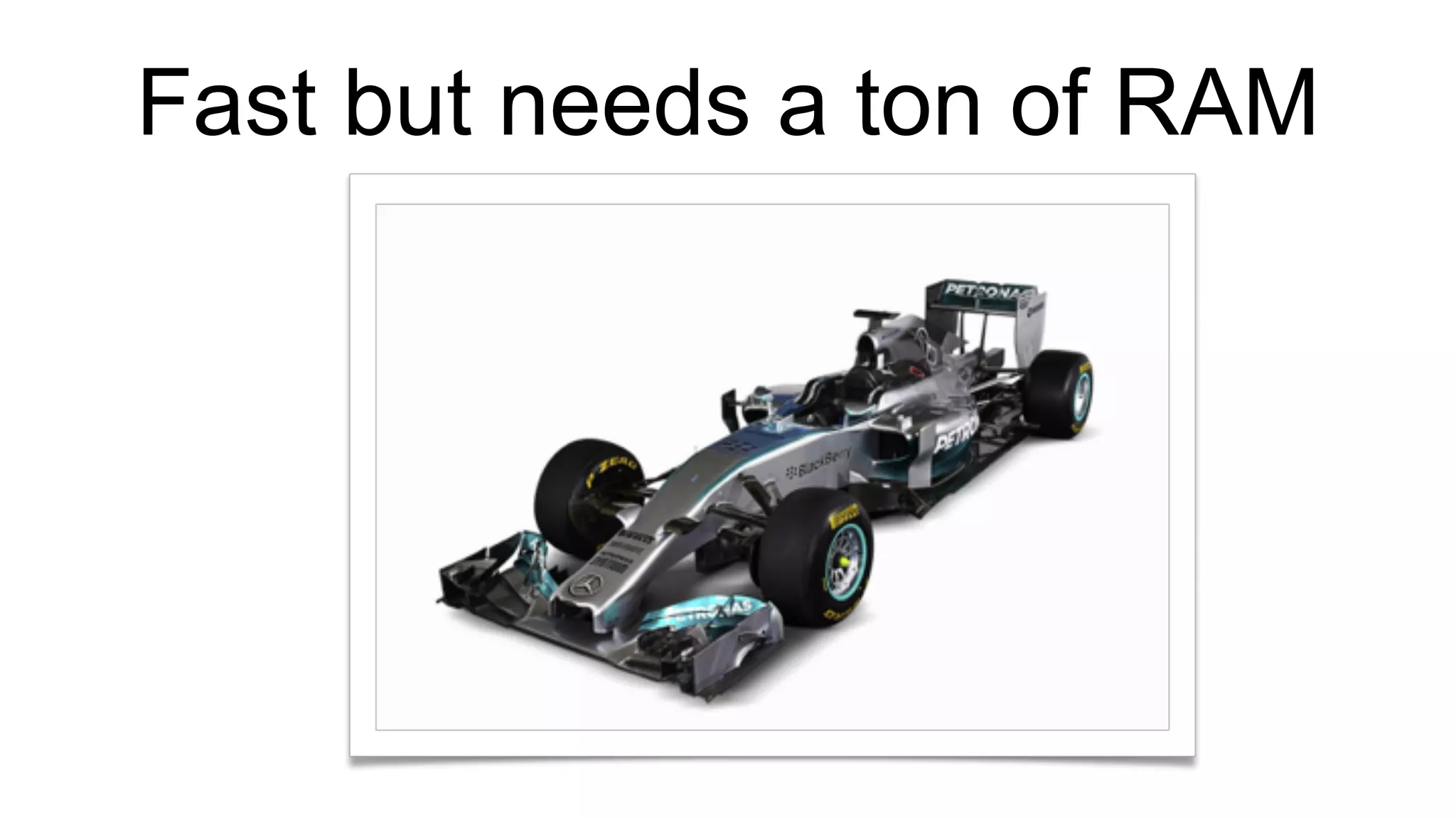 Fast but needs a ton of RAM
 