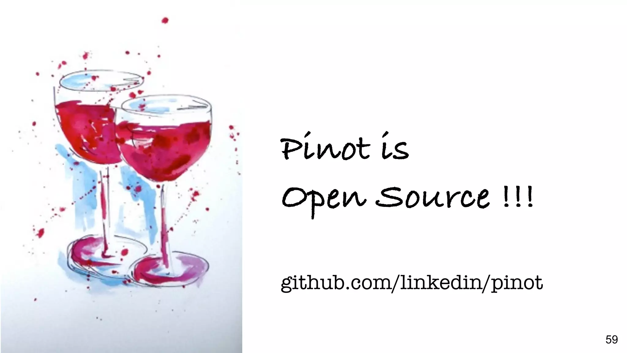 Pinot Roadmap
Pinot is
Open Source !!!
github.com/linkedin/pinot
59
 