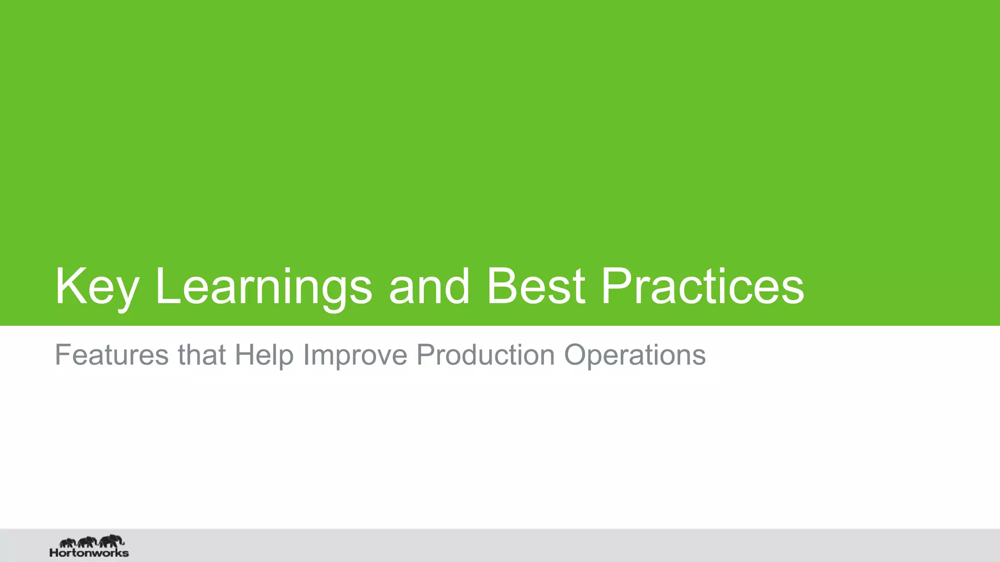 Key Learnings and Best Practices Features that Help Improve Production Operations 