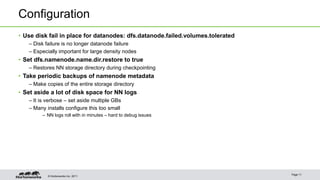 © Hortonworks Inc. 2011
Configuration
• Use disk fail in place for datanodes: dfs.datanode.failed.volumes.tolerated
– Disk...