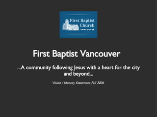 First Baptist Vancouver ,[object Object],[object Object]