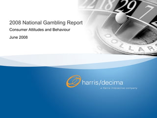 2008 National Gambling Report Consumer Attitudes and Behaviour June 2008 