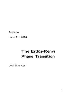 Moscow
June 11, 2014
The Erd˝os-R´enyi
Phase Transition
Joel Spencer
1
 