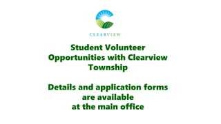 Student Volunteer
Opportunities with Clearview
Township
Details and application forms
are available
at the main office
 