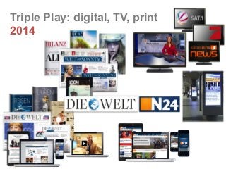 Triple play: Digital, TV, Print
2014
3	
  
Triple Play: digital, TV, print
2014
 