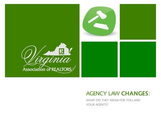 AGENCY LAW CHANGES:
WHAT DO THEY MEAN FOR YOU AND
YOUR AGENTS?
 