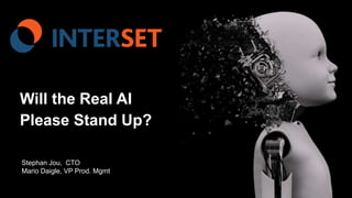 Will the Real AI
Please Stand Up?
Stephan Jou, CTO
Mario Daigle, VP Prod. Mgmt
 