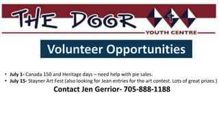 • July 1- Canada 150 and Heritage days – need help with pie sales.
• July 15- Stayner Art Fest (also looking for Jean entries for the art contest. Lots of great prizes.)
Contact Jen Gerrior- 705-888-1188
 