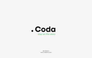 stay on the story
www.codastory.com
@codastory
 