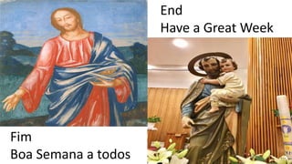 End
Have a Great Week
Fim
Boa Semana a todos
 
