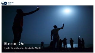 Stream On
Guido Baumhauer, Deutsche Welle
 