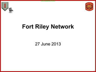 Fort Riley Network
27 June 2013
UNCLASSIFIED//FOUO
1
 