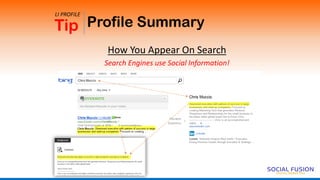 Profile Summary
How You Appear On Search
Search Engines use Social Information!
Tip
LI PROFILE
 