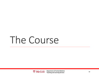 Department of Family Medicine
Teaching and Learning Services
The Course
18
 