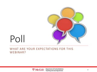 Department of Family Medicine
Teaching and Learning Services
Poll
WHAT ARE YOUR EXPECTATIONS FOR THIS
WEBINAR?
4
 