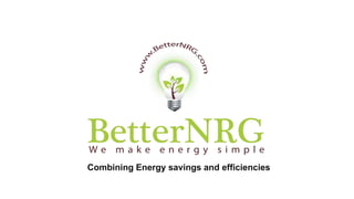 Combining Energy savings and efficiencies
 