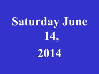 Saturday June
14,
2014
 