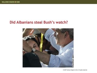 Did Albanians steal Bush’s watch?  