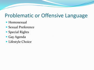 Problematic or Offensive Language<br />Homosexual<br />Sexual Preference<br />Special Rights<br />Gay Agenda<br />Lifestyl...