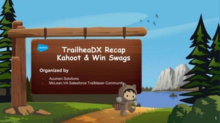 TrailheaDX Recap
Kahoot & Win Swags
Organized by
- Acumen Solutions
- McLean,VA Salesforce Trailblazer Community
1
 