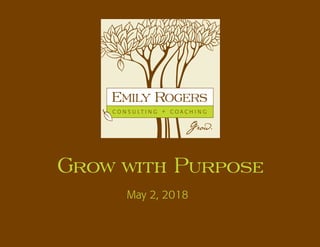Grow with Purpose
May 2, 2018
 