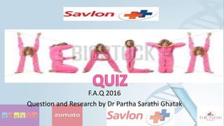 Health Quiz
F.A.Q 2015
F.A.Q 2016
Question and Research by Dr Partha Sarathi Ghatak
 