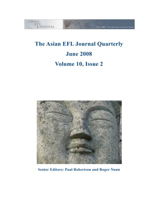 The Asian EFL Journal Quarterly
June 2008
Volume 10, Issue 2
Senior Editors: Paul Robertson and Roger Nunn
 