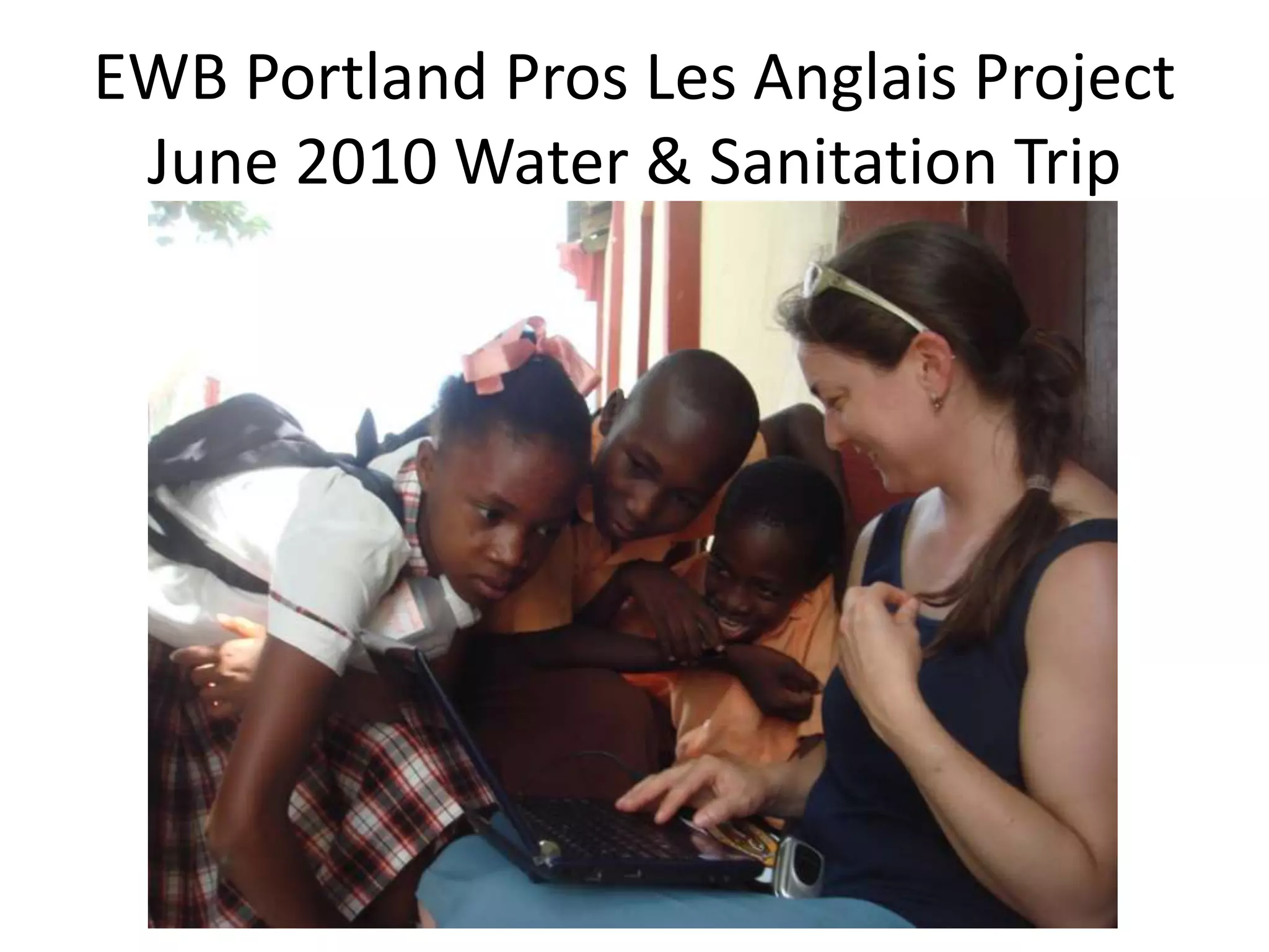 EWB Portland Pros Les Anglais Project June 2010 Water & Sanitation Trip