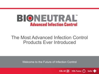 The Most Advanced InfectionControl Products Ever Introduced Welcome to the Future of InfectionControl 