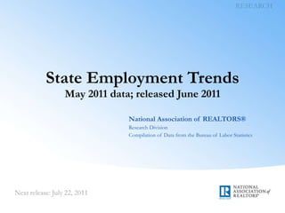 State Employment Trends May 2011 data; released June 2011 National Association of REALTORS® Research Division Compilation of Data from the Bureau of Labor Statistics 