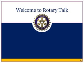 Welcome to Rotary Talk 