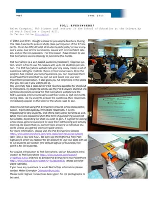Page 7                                                                JUNE   2011




                                 POLL EVERYWHERE!
Helen Crompton, PhD Student and lecturer in the School of Education at the University
of North Carolina - Chapel Hill.
On Twitter follow @hcrompton


In 2010 and 2011, I taught a class for pre-service teachers. During
this class I wanted to ensure whole class participation of the 37 stu-
dents. It can be difficult to let all students participate/to hear every-
one‟s voice, due to time constraints, issues with overconfident talk-
ers, and/or the non-speakers. For this reason I have chosen to use
Poll Everywhere as one strategy to overcome this hurdle.

Poll Everywhere is a web-based, audience/classroom response sys-
tem, which is free to use for classes with up to 32 students per sec-
tion. The Poll Everywhere website lets you very easily create a set of
questions calling for multiple choice or free text answers. Once the
program has created your set of questions, you can download them
as a PowerPoint slide that you can cut and paste into your own
PowerPoint presentation. It also gives you full directions in the slides
that you can use if you wish to do so.
The university has a class set of iPod Touches available for checkout
by instructors, my students simply use the Poll Everyone shortcut link
on these devices to access the Poll Everywhere website (via the
SOE‟s wireless Internet access) to cast their votes or text comments
during class. As my students answer the questions, their responses
immediately appear on the slide for the whole class to see.

I have found that using Poll Everywhere ensures whole class partici-
pation. It provides speedy/immediate responses, it is non-
threatening for shy students, and offers many other benefits as well.
While there are occasions when this form of questioning would not
be suitable, depending on what you wish to gain, it is great for asking
whole class, general questions to keep them all thinking and actively
learning. Be aware that you cannot track answers to individual stu-
dents unless you get the premium/paid version.
For more information, please visit the Poll Everywhere website
http://www.polleverywhere.com/sms-classroom-response-system
(see Take a Tour and FAQ). Be sure use the Higher Ed Free Plan
Signup link when you register for an account to use your polls with up
to 32 students per section (the default signup for business/non-
profit is for 30 students).

For a quick introduction to Poll Everywhere, see An Educator's Intro-
duction to Poll Everywhere http://www.youtube.com/watch?
v=zZWM2-4Jf4k and How to Embed Poll Everywhere into PowerPoint
http://www.youtube.com/watch?v=4LeBDWdiEjU (these are brief
video tutorials).
If you have any questions or would like further information please
contact Helen Crompton Crompton@unc.edu
Please note: Signed consent has been given for the photographs to
be used.
 