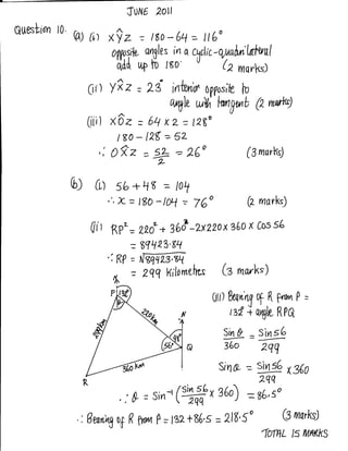 Tutvg 2ott
           l0'
Queslidn
                 @)   tit xi z :     ts - 64 = tt (oo
                                         ,




                           Ill?Ilb angles in a ctdic-quailn'1.nltrnl
                               tl
                            qdil uP     u
                                        Iso'          (z vyrqrkt

                      0i) Y?z: 2g int..nrr opposile lu
                                             ailgb wW Inrngub A,,wtu)
                      (ili) x6z:6qxz=t2go
                             t8o-l2g=52
                        ,:0f,2=+=260                              ftmarlt)

                 6) 0) sb + ut = tr,tt
                         ,'.X=lg0^lN:76o                          Q rnarks)

                      0ir RP' = zlt + 3O& -2x220 x s6o x cos sL
                                 = $IIp3.sq
                         'iRP=^ffi
                          6t        z4q Kilornelhls    b nwk")
                                                     Qin   knnnq of      ( Fnl"t     P

                                                           rae"   i   u1EiLL   RP0

                                                       Sin   & - Sirrs6
                                                       36o
                                                       ---
                                                                       2qq
                                                      sino, ?         W
                                                                      2gq
                                                                                {.360

                            ,, '& = Sin"(Wlx 360) = sL,so
                  .: Bearcrg op ( nm,r P=lg2+66's = 218,5o G rnarkd
                                                        IML B TUilKKS
 