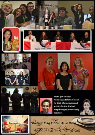 St
Thank you to Ayub
Nouinou and Deniz Hussein
for their photography and
articles for the Student
Mag throughout year– very
talented!
Student Mag Editor Julie Riley
 
