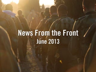 News From the Front
June 2013
 