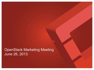 OpenStack Marketing Meeting
June 26, 2013
 