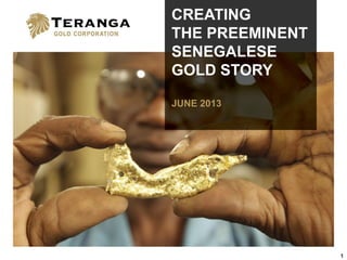 1
CREATING
THE PREEMINENT
SENEGALESE
GOLD STORY
JUNE 2013
 