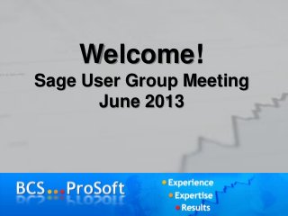 Welcome!
Sage User Group Meeting
June 2013
 