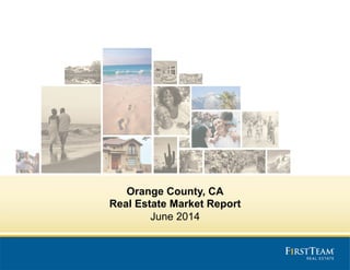 Orange County, CA
Real Estate Market Report
June 2014
 