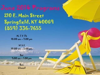June 2014 Programs
210 E. Main Street
Springfield, KY 40069
(859) 336-7655
M, T & Th
10:00 am – 7:00 pm
W & F
10:00 am – 5:00 pm
Sat
9:00 am – 1:00 pm
Sun
Closed
 
