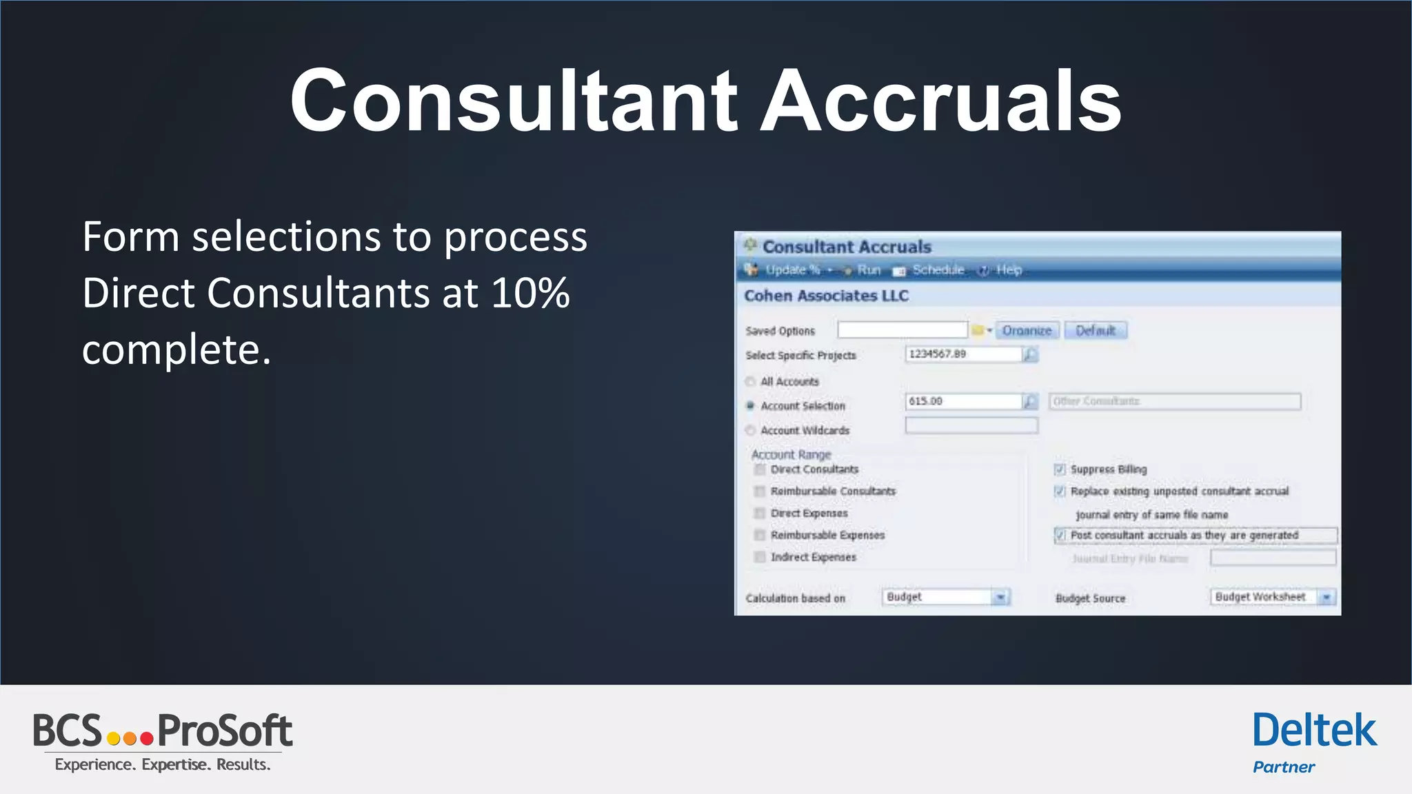 Experience. Expertise. Results.Experience. Expertise. Results.
Consultant Accruals
Form selections to process
Direct Consultants at 10%
complete.
 