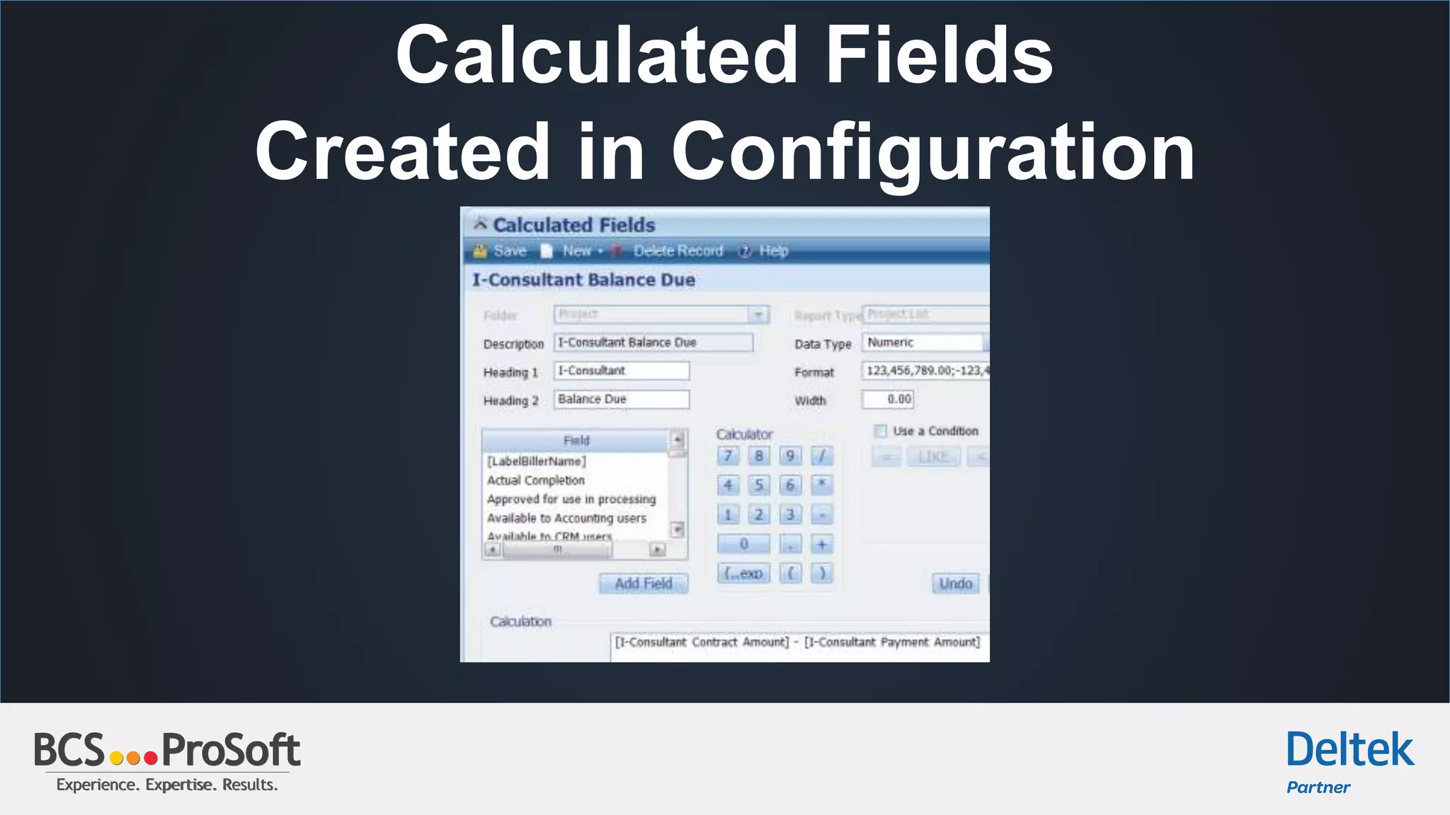 Experience. Expertise. Results.Experience. Expertise. Results.
Calculated Fields
Created in Configuration
 