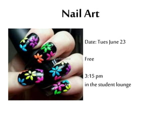 Nail Art
Date:Tues June23
Free
3:15 pm
in thestudent lounge
 