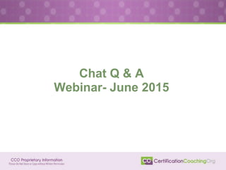 Chat Q & A
Webinar- June 2015
 