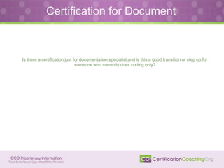 Certification for Document
Is there a certification just for documentation specialist,and is this a good transition or step up for
someone who currently does coding only?
 