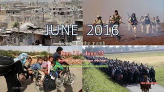JUNE 2016
Pictures of the month
Jun.16 – Jun. 23
vinhbinh 2010
July 29, 2016
JUNE 2016
Pictures of the month
June 15 – June 23
Sources : reuters, apimages , nbcnews
http://www.slideshare.net/vinhbinh2010
 