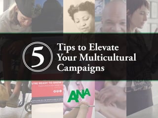 Tips to Elevate
Your Multicultural
Campaigns
 