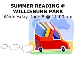 SUMMER READING @
WILLISBURG PARK
Wednesday, June 8 @ 11:00 am
 